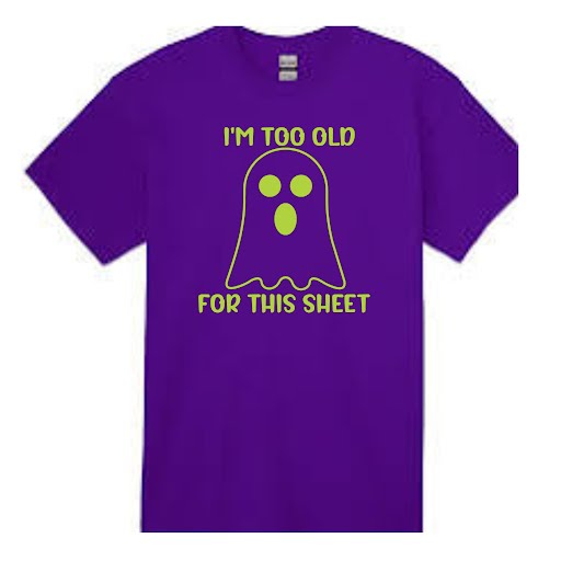 Halloween- I'M TOO OLD FOR THIS SHEET