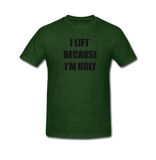 GYM- I LIFT BECAUSE I'M UGLY